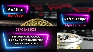 BITCOIN AMEAÇANDO MAIS QUEDA, FECHAMENTO SEMANAL, S&P500 ABRINDO EM GAP DE BAIXA - 17/04/2022