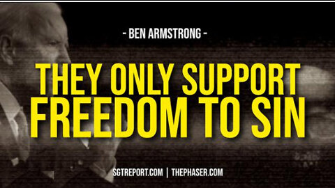 SGT REPORT - DEMORATS WILL ONLY SUPPORT 'FREEDOM' TO *SIN* -- Ben Armstrong