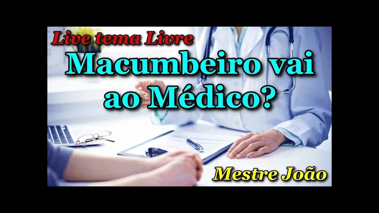 Macumbeiro Vai Ao Médico? Live Tema Livre