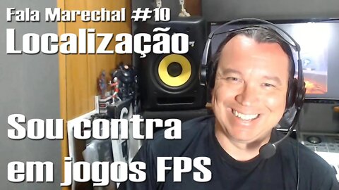 Fala Marechal #10 | Localização - Sou contra em jogos FPS