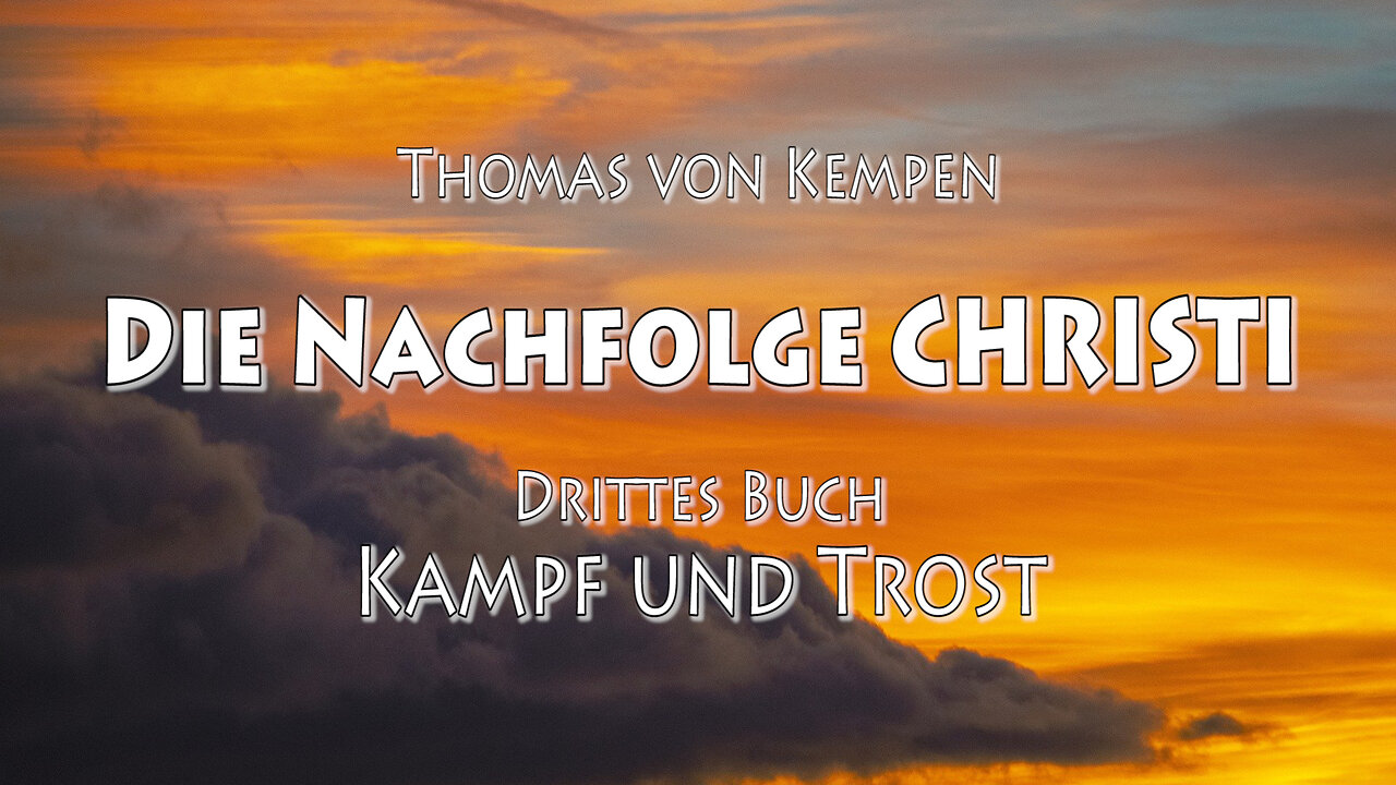 DIE NACHFOLGE CHRISTI 3.BUCH 37.Kap - DURCH LAUTERE und UMFASSENDE SELBSTENTÄUSSERUNG z. FREIHEIT d.