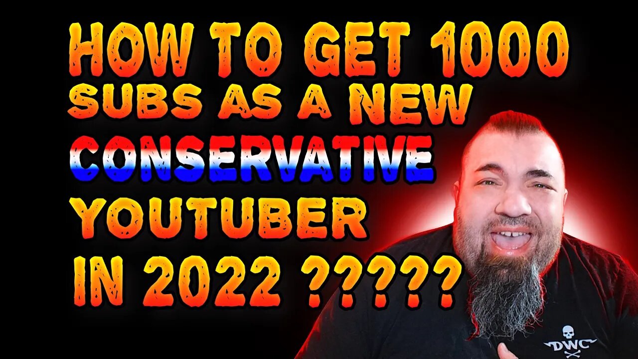 How do you get 1000 Subs as a Conservative New to Youtube in 2022????