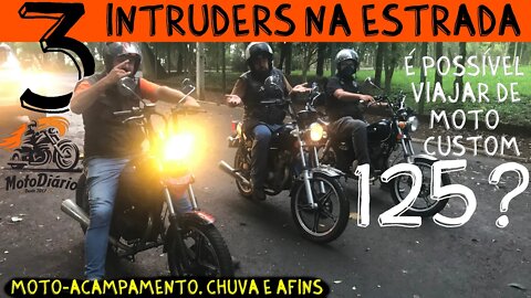 3 INTRUDERS na Estrada EP02. É POSSÍVEL VIAJAR DE MOTO CUSTOM 125? MOTO-ACAMPAMENTO, CHUVA E AFINS