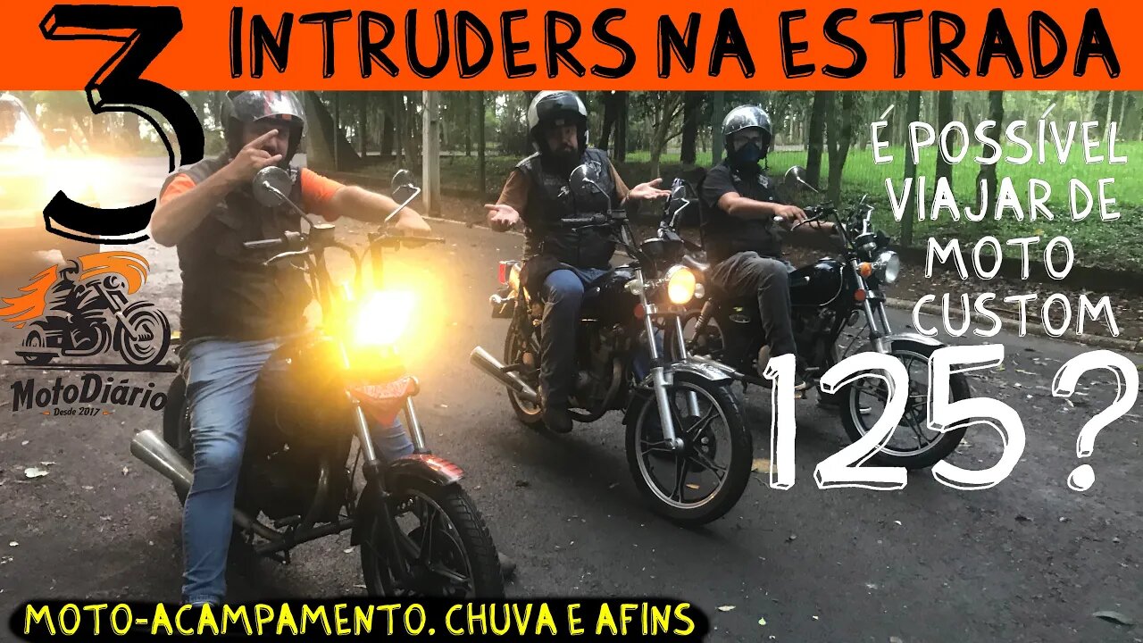 3 INTRUDERS na Estrada EP02. É POSSÍVEL VIAJAR DE MOTO CUSTOM 125? MOTO-ACAMPAMENTO, CHUVA E AFINS