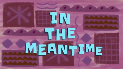 In The Meantime Spongebob Time Card 🍍