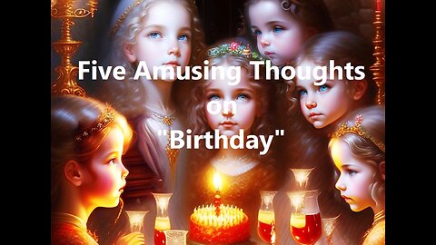 Five Amusing Thoughts on "Birthday"