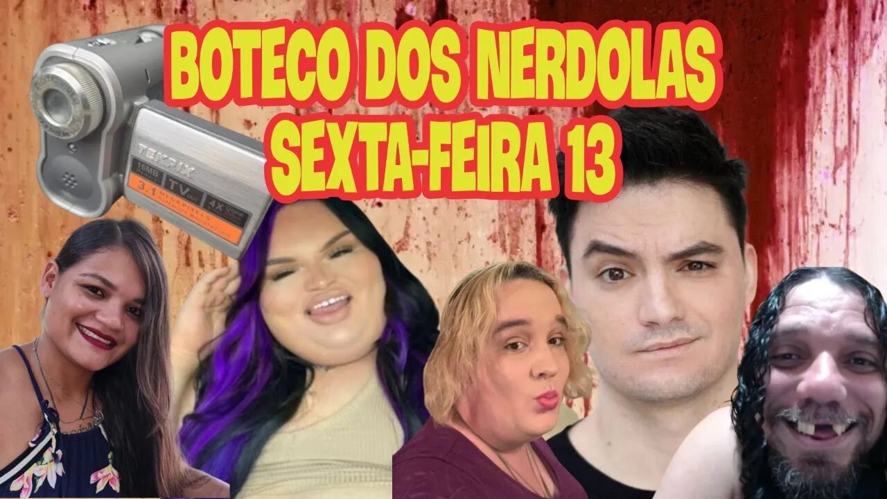 Boteco dos Nerdolas Ep. 68 - Sexta Feira 13 Com Alguns Colaboradores do Canal