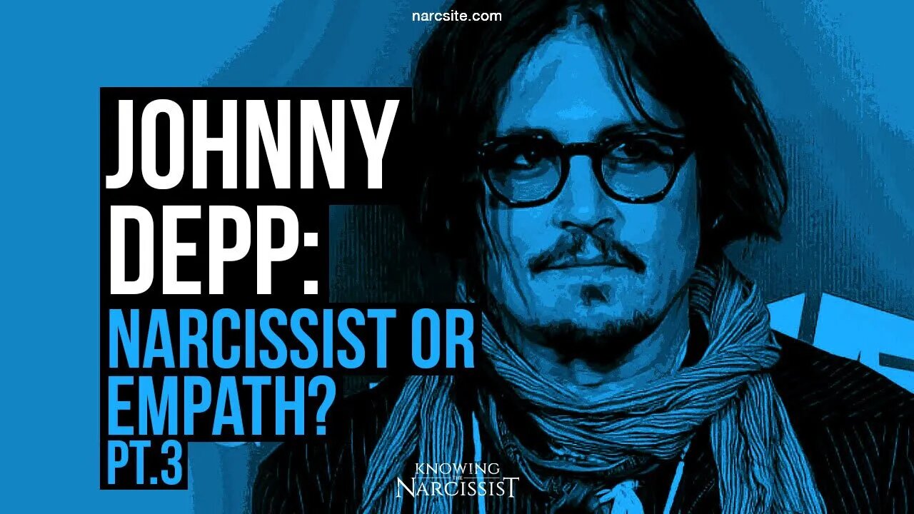 Johnny Depp : Narcissist or Empath? Part 3