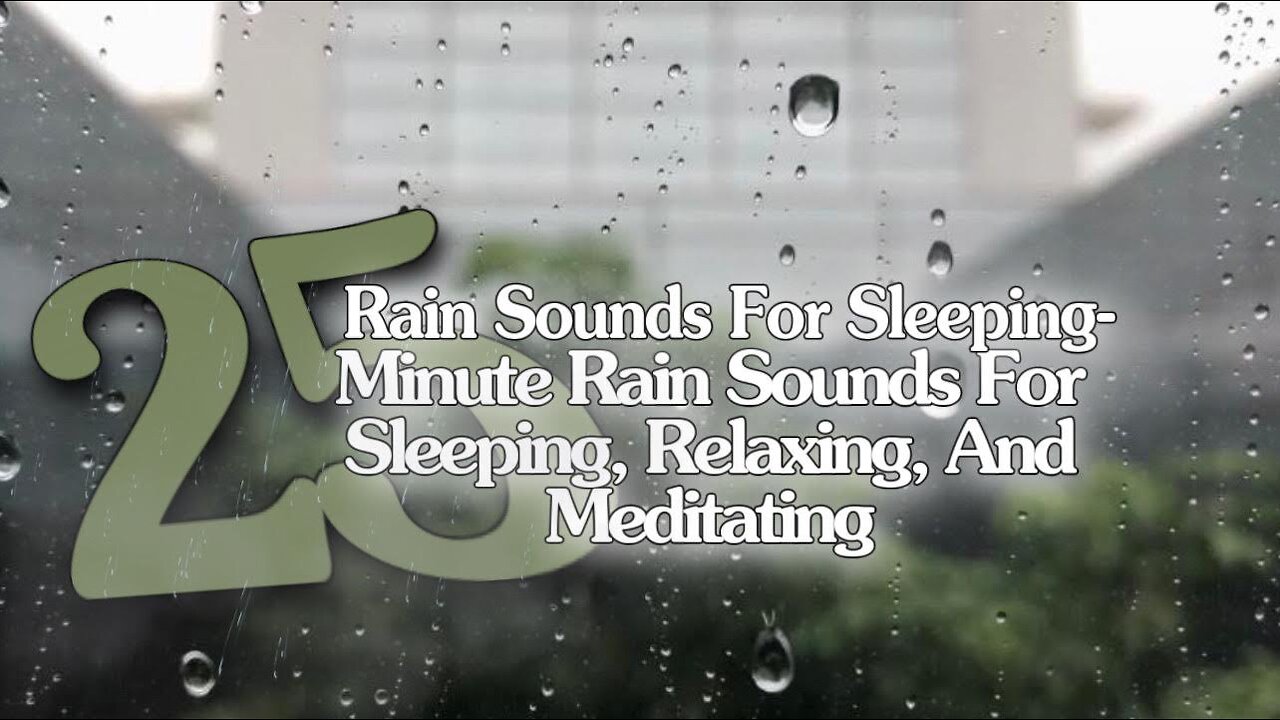 Rain Sound For Sleeping-25 Minute Relaxing Rain Sound In Forest For Sleeping,Relaxing,And Meditating