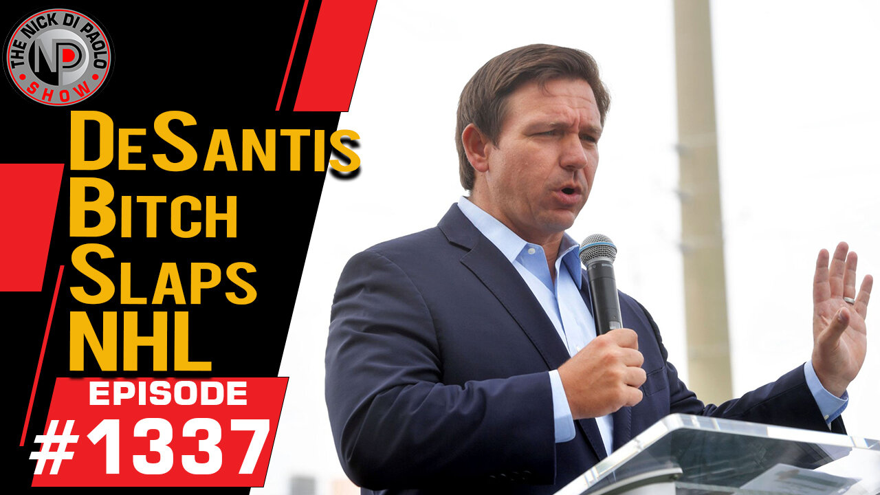 DeSantis Bitch Slaps NHL | Nick Di Paolo Show #1337