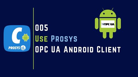 005 | How to use Prosys OPC UA Android Client | Prosys |