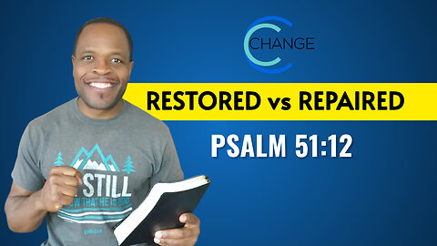 Restored vs Repaired (Psalm 51:12) CHANGE Bible Study w/ Chris Bailey III