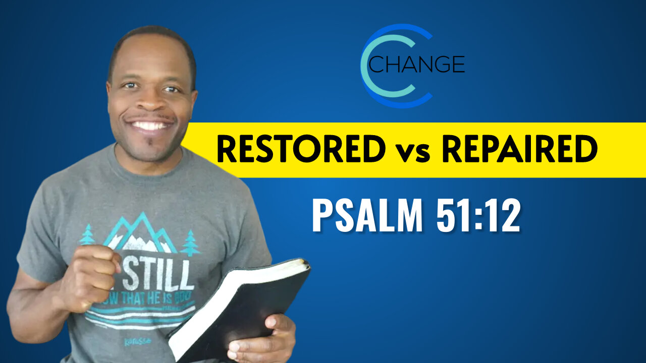 Restored vs Repaired (Psalm 51:12) CHANGE Bible Study w/ Chris Bailey III
