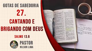 27. Cantando e brigando com Deus - Salmo 13.6 - Pr. Nilson Lima