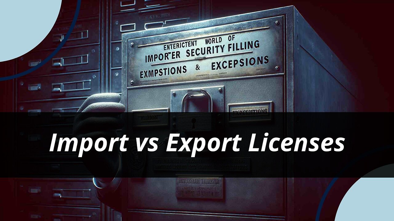 Understanding the World of Customs: Import License vs. Export License