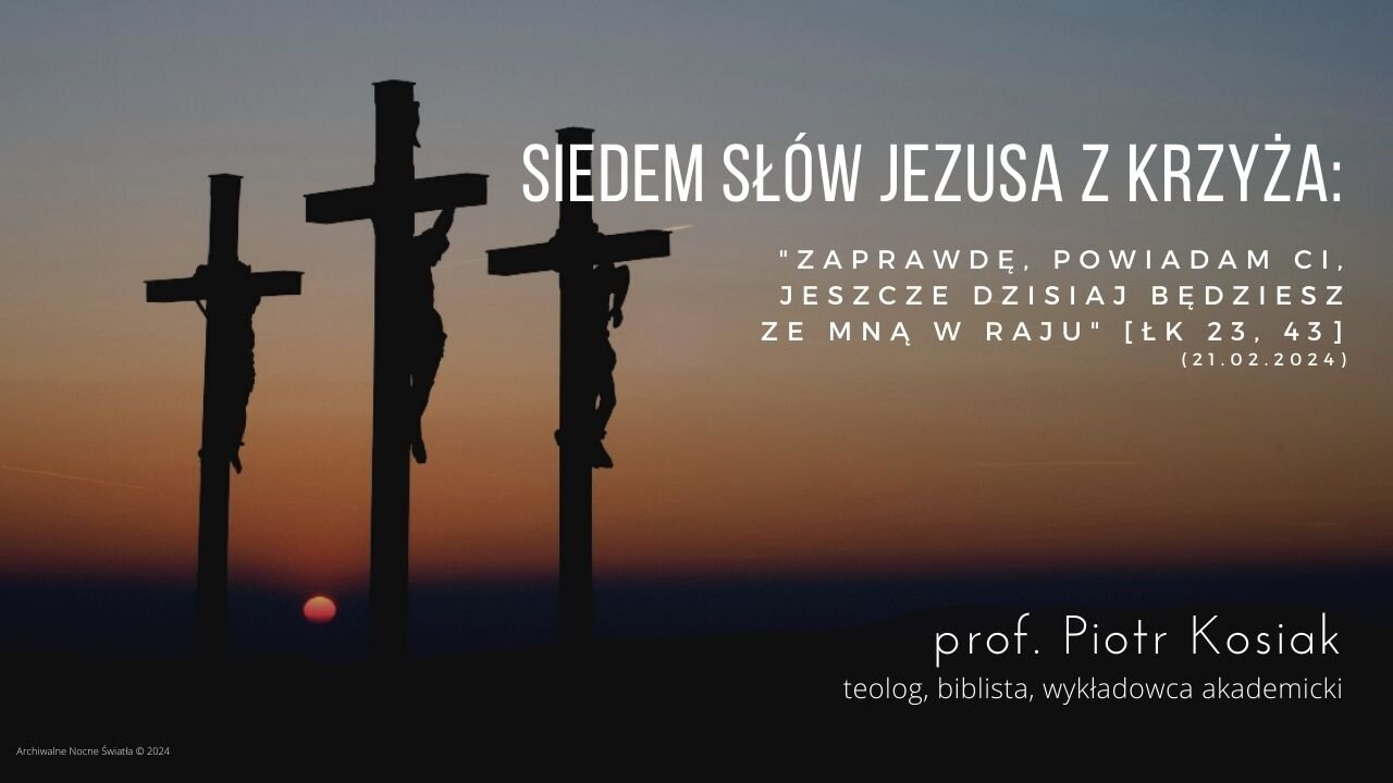 Siedem Słów Jezusa z Krzyża: "Zaprawdę, powiadam ci, jeszcze dzisiaj będziesz ze mną w Raju"