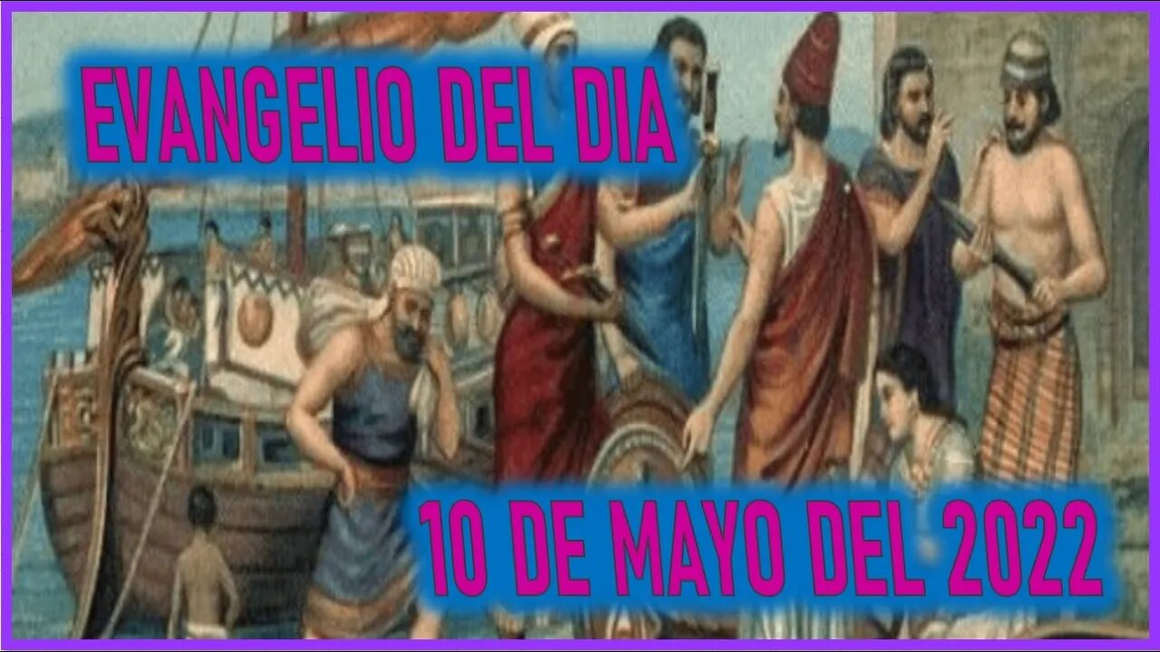 EVANGELIO DEL DIA - MARTES DEL 10 DE MAYO DEL 2022