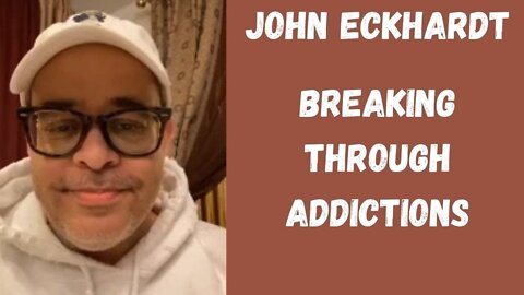 John Eckhardt-Breaking Through Addictions