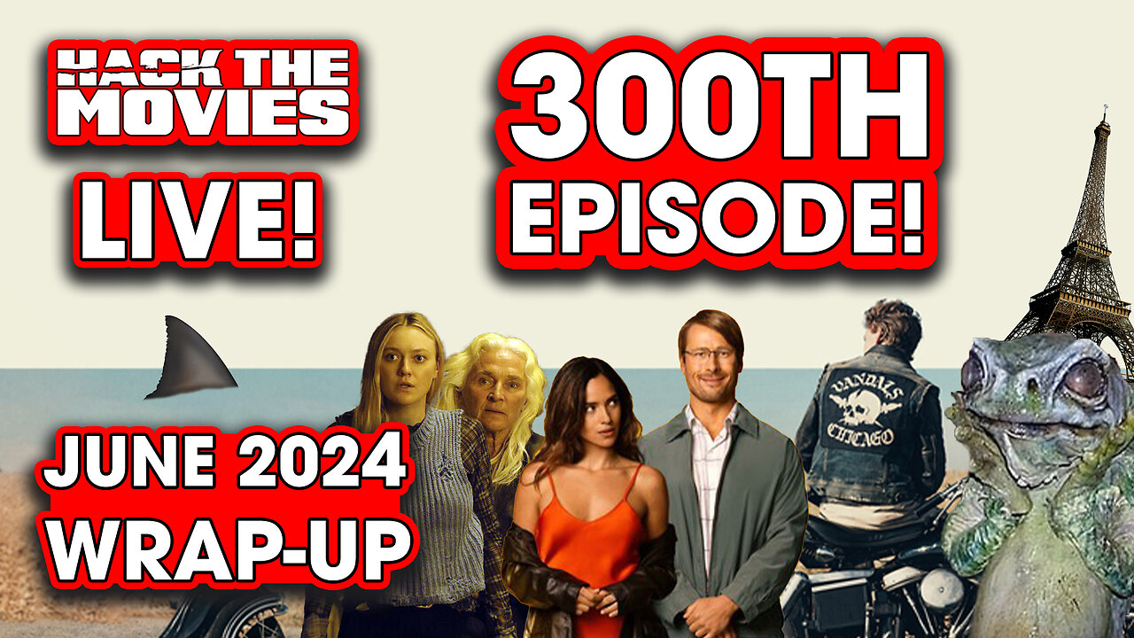 June 2024 Wrap-Up/300TH EPISODE SPECTACULAR! - Hack The Movies LIVE!