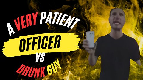 Intense Encounter: Patient Officer vs Drunk Guy - Body Cam