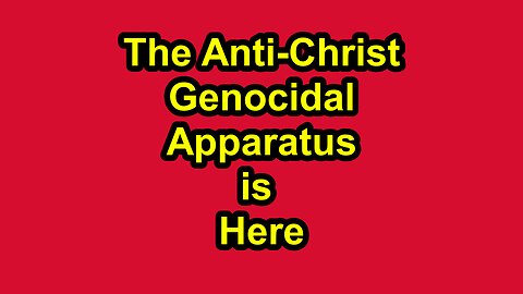 The AntiChrist Genocidal Apparatus is Here