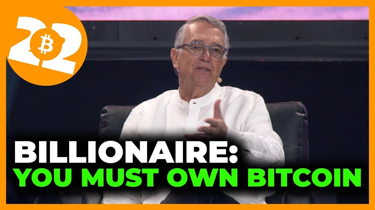 Billionaire: You Must Own Bitcoin - Bitcoin 2022 Conference