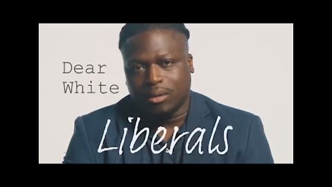 DEAR WHITE LIBERALS