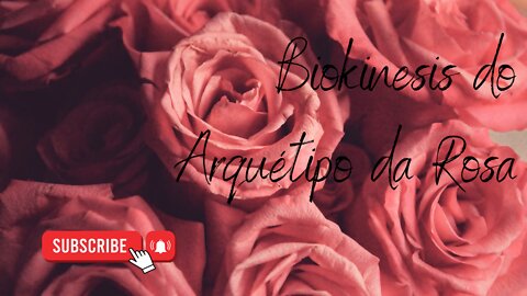 Biokinesis do Arquétipo da Rosa