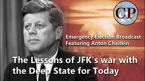 Emergency Election Broadcast with Anton Chaitin: Lessons of JFK's War with the Deep State for Today