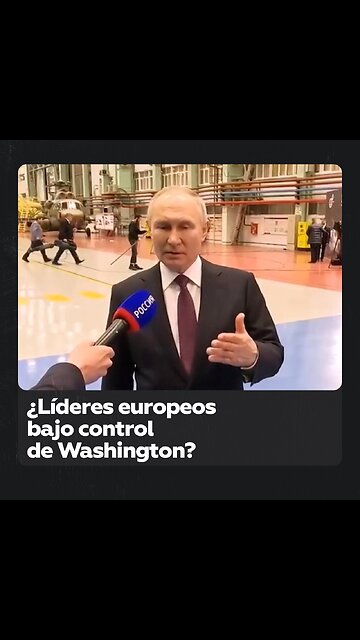 ¿Líderes europeos bajo control de Washington?