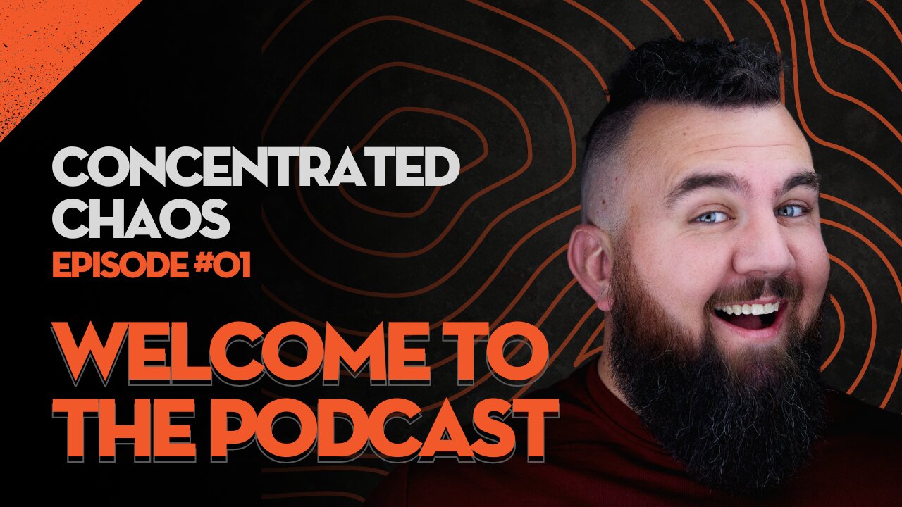 Concentrated Chaos - #1 - Welcome To The Podcast!