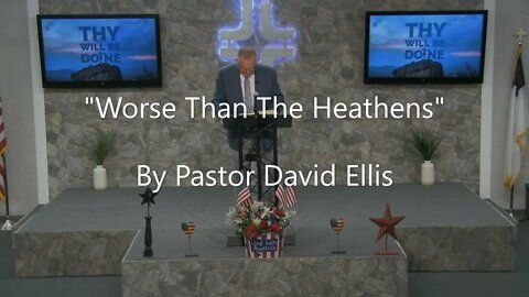 "Worse Than The Heathens" By Pastor David Ellis