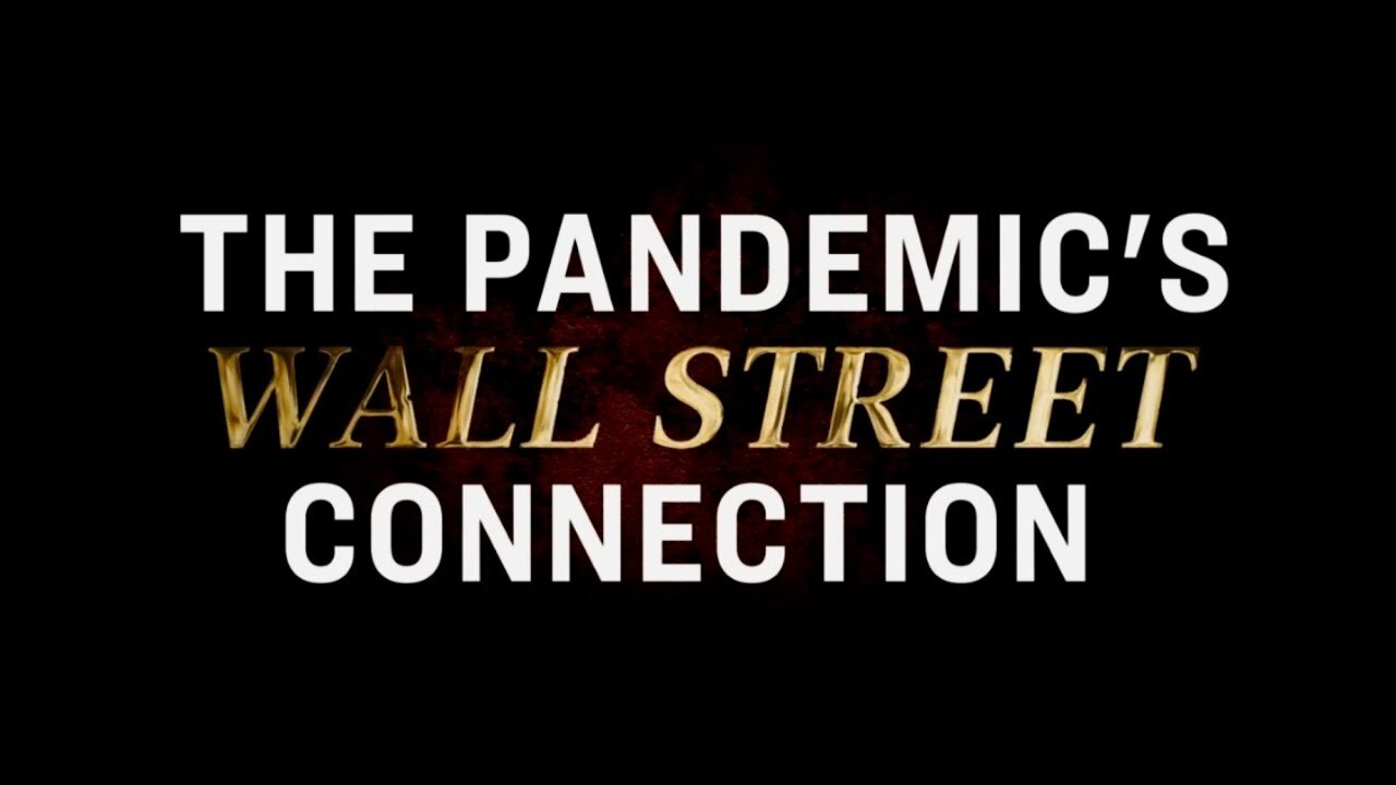 The Pandemic’s Wallstreet Connection (Documentary)