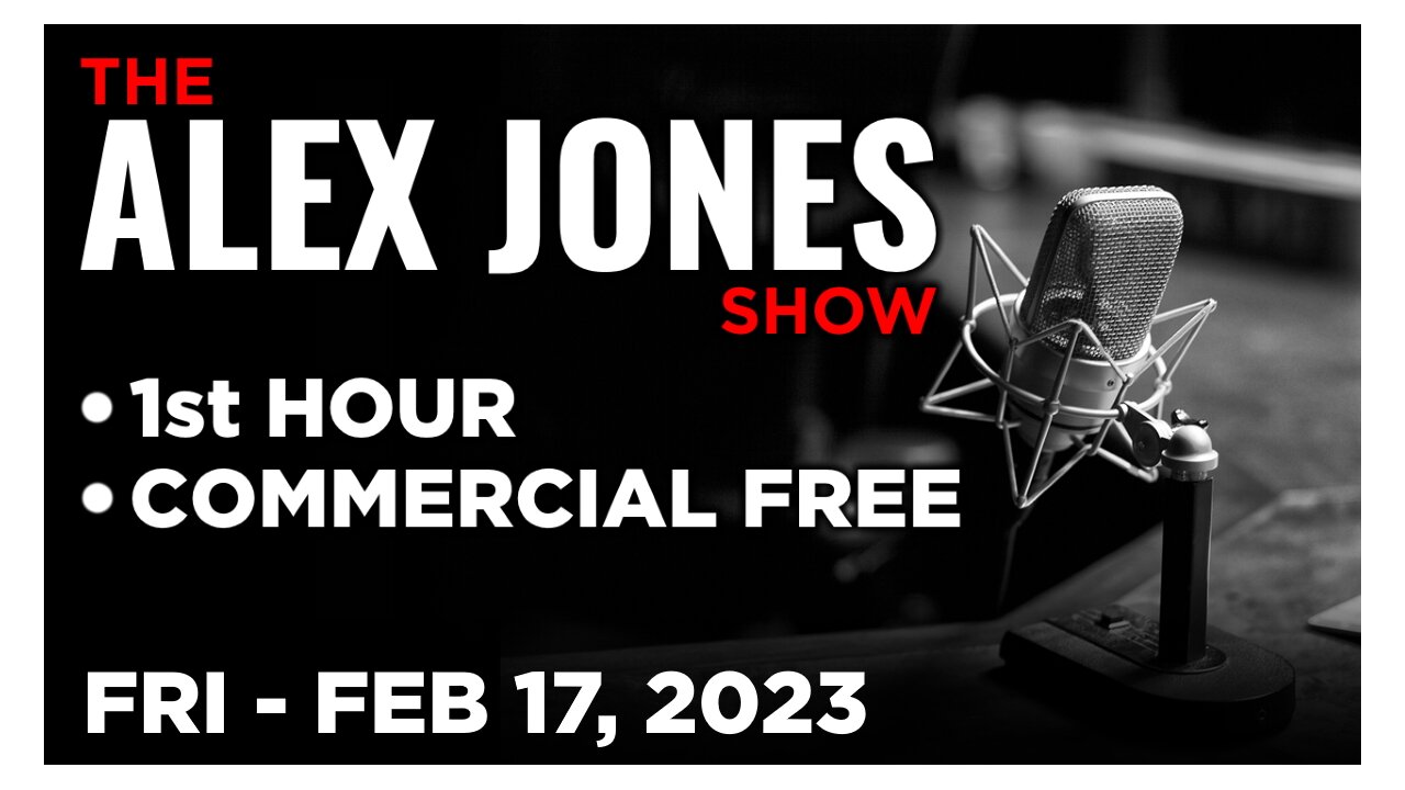 ALEX JONES [1 of 4] Friday 2/17/23 • News, Reports & Analysis • Infowars