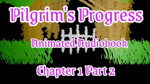 No Intro/Outro Animated Audiobook The Pilgrims Progress Chapter 1 Part 2