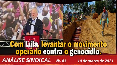 Com Lula, levantar o movimento operário contra o genocídio - Análise Sindical nº 85 - 10/03/21