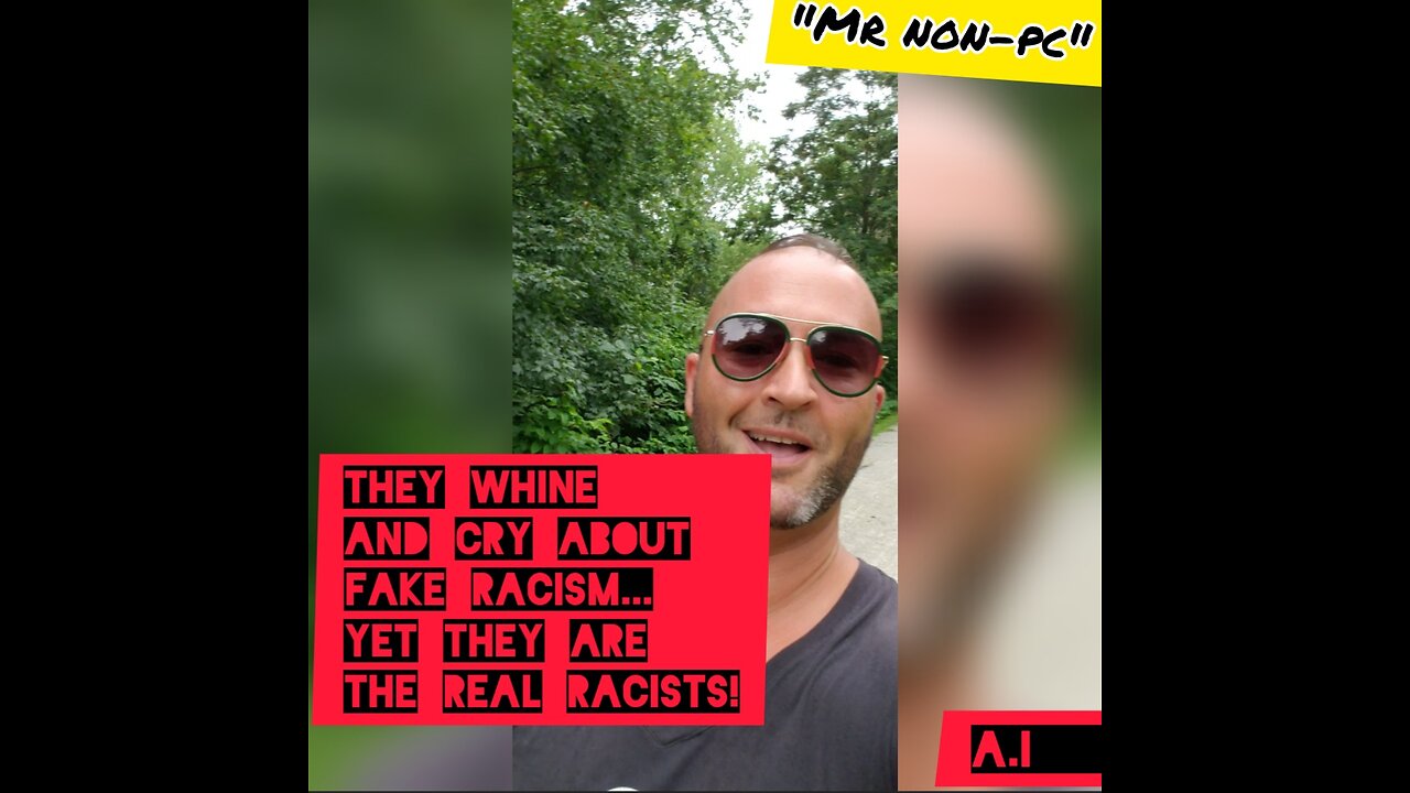 MR. NON-PC- They Whine And Cry About Fake Racism...Yet They Are The Real Racists!