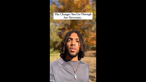 The Changes You Go Through Are Necessary… | Inspiration Is Key