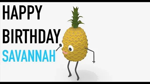 Happy Birthday SAVANNAH! - PINEAPPLE Birthday Song