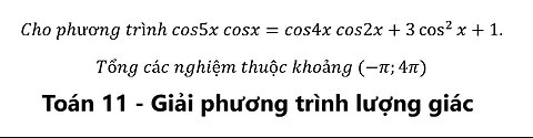 Cho phương trình cos5x cosx=cos4x cos2x+3 cos^2⁡x+1. Tổng các nghiệm thuộc khoảng (-π;4π)