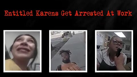 When Entitled Karens Get Arrested at Work