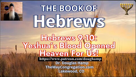 Hebrews 9-10 Yeshua’s Blood Opened Heaven For Us! |