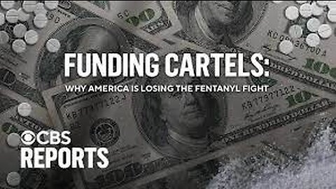 Funding Cartels_ Why America Is Losing the Fentanyl Fight _ CBS Reports