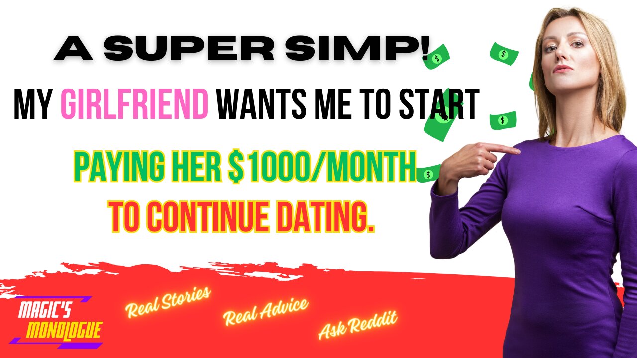 SUPER SIMP! My girlfriend wants me to pay $1000/month to continue dating.