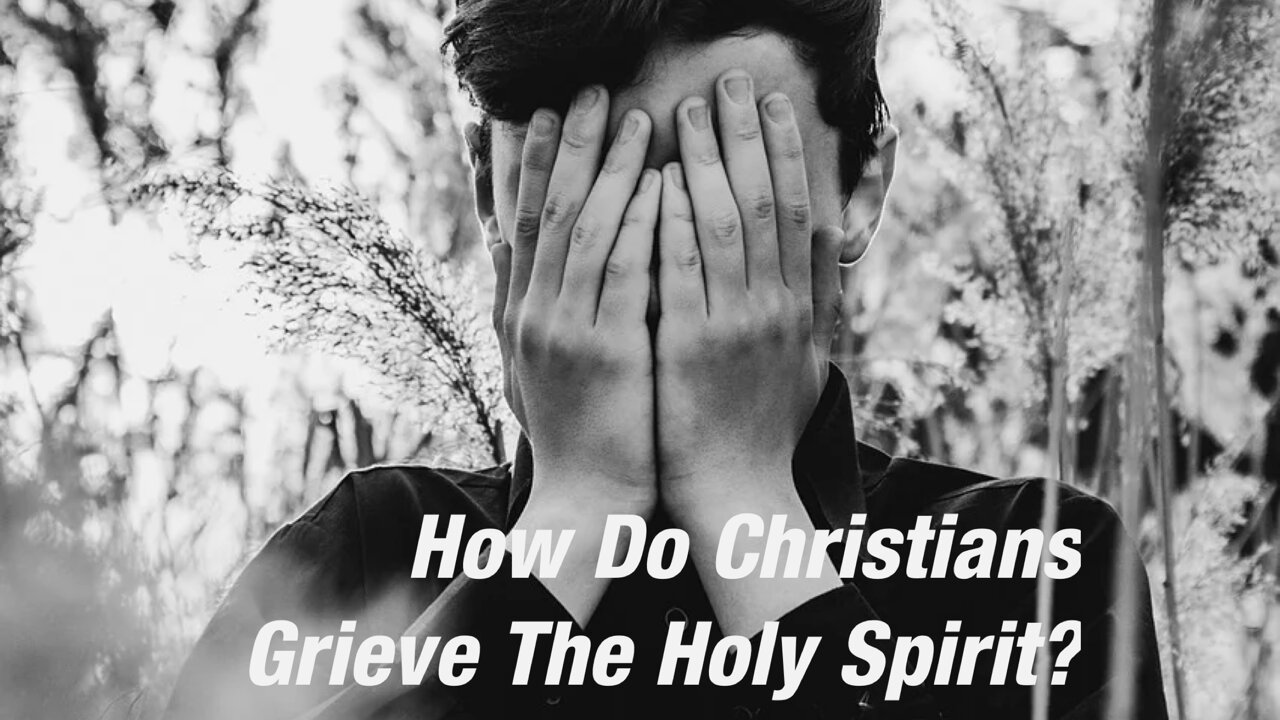 How Do Christians Grieve The Holy Spirit Part One