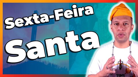 Sexta-feira Santa no Candomblé - EP #52