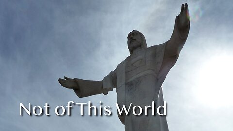 Not of This World - John 19:33-37 - Christ the King - November 24, 2024