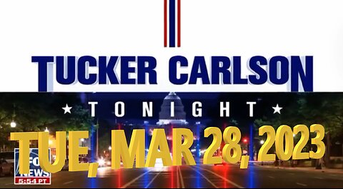 Tucker Carlson 03-28-2023