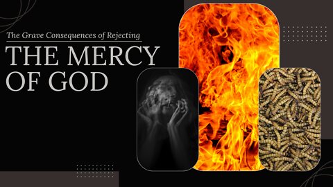 There are grave consequences in rejecting the mercy of God.