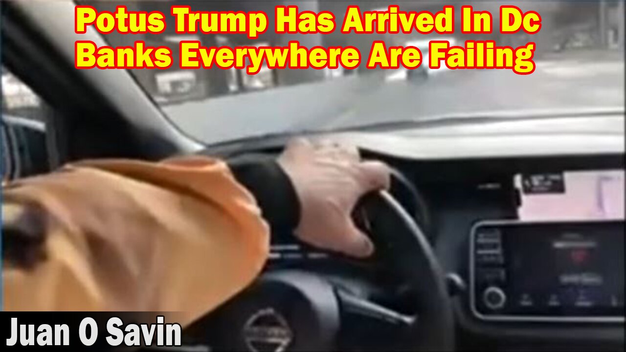 Juan O Savin SHOCKING News 3/15/23: Potus Trump Has Arrived In Dc!! Banks Everywhere Are Failing